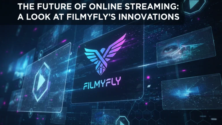 The Future of Online Streaming: A Look at Filmyfly's Innovations