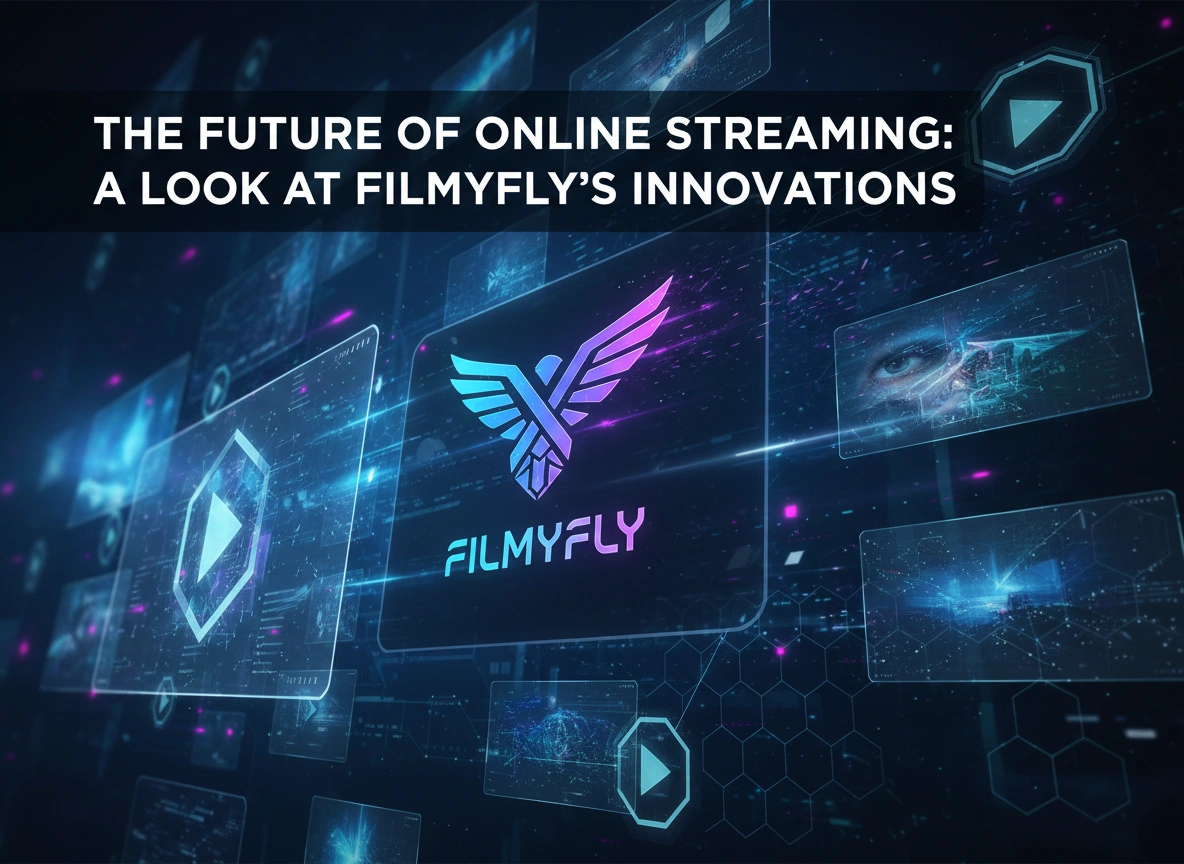 The Future of Online Streaming: A Look at Filmyfly's Innovations