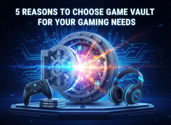 5 Reasons to Choose Game Vault for Your Gaming Needs