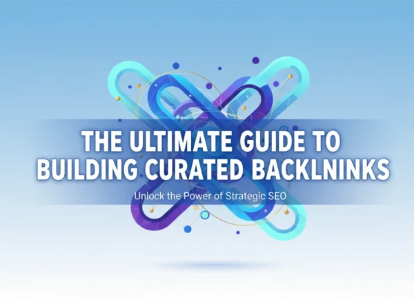 The Ultimate Guide to Building Curated Backlinks