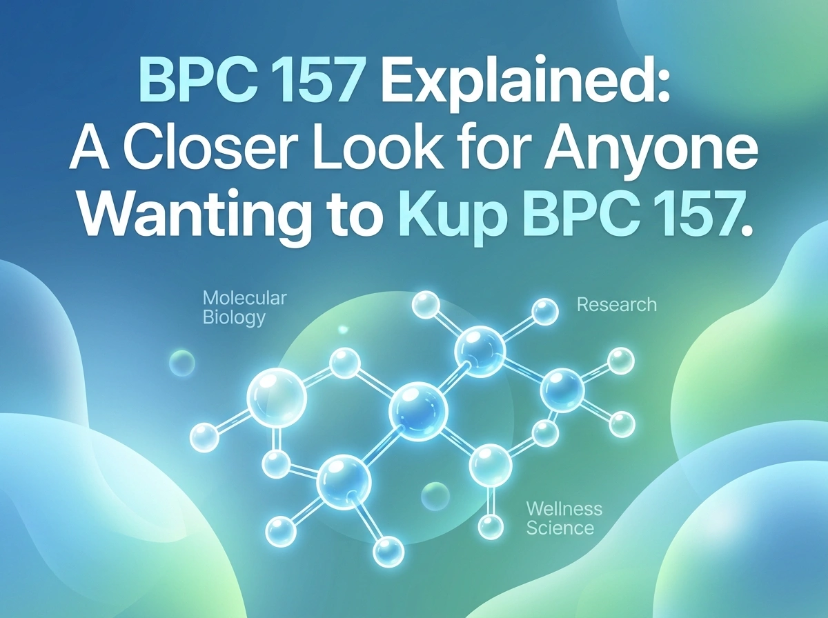 BPC 157 Explained: A Closer Look for Anyone Wanting to Kup BPC 157